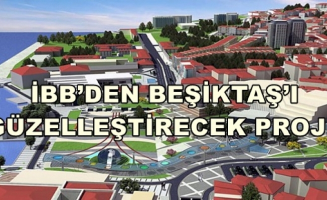 İBB’ Den Beşiktaş’ ı Güzelleştirecek Proje