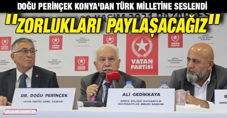 Doğu Perinçek Konya’dan Türk Milletine Seslendi:  “Zorlukları Paylaşacağız”
