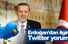 Erdoğan'dan ilginç Twitter yorumu