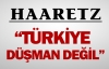 Haaretz: Türkiye düşman değil